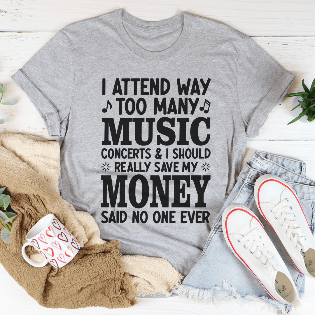 I Attend Way Too Many Music Concerts T-Shirt-1