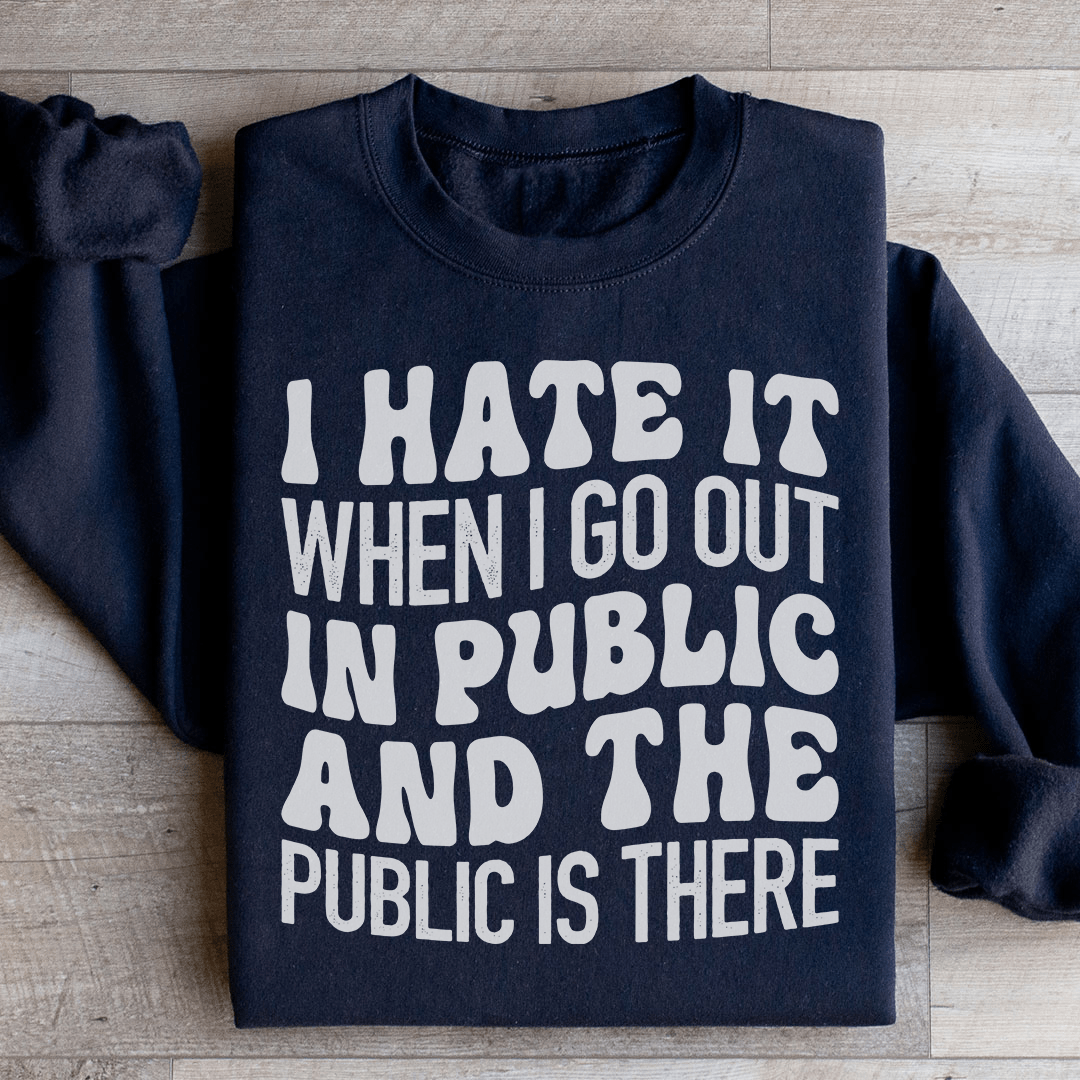 I Hate It When I Go Out In Public And The Public Is-0
