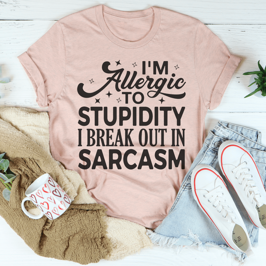 I'm Allergic To Stupidity I Break Out In Sarcasm Tee-2