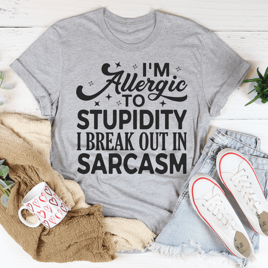 I'm Allergic To Stupidity I Break Out In Sarcasm Tee-0