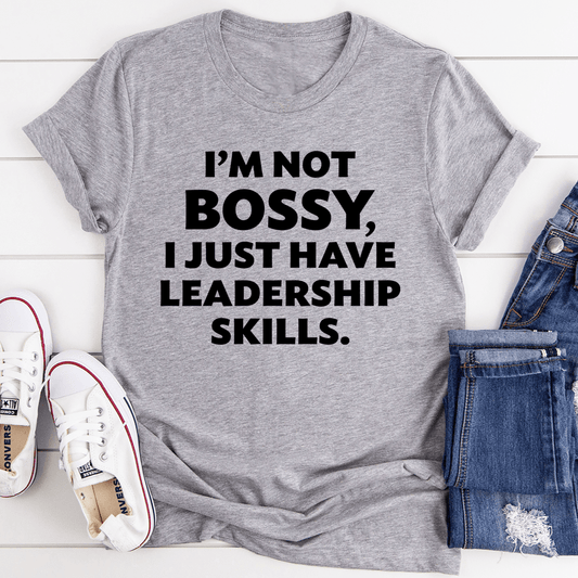 I'm Not Bossy I Just Have Leadership Skills T-Shirt-0
