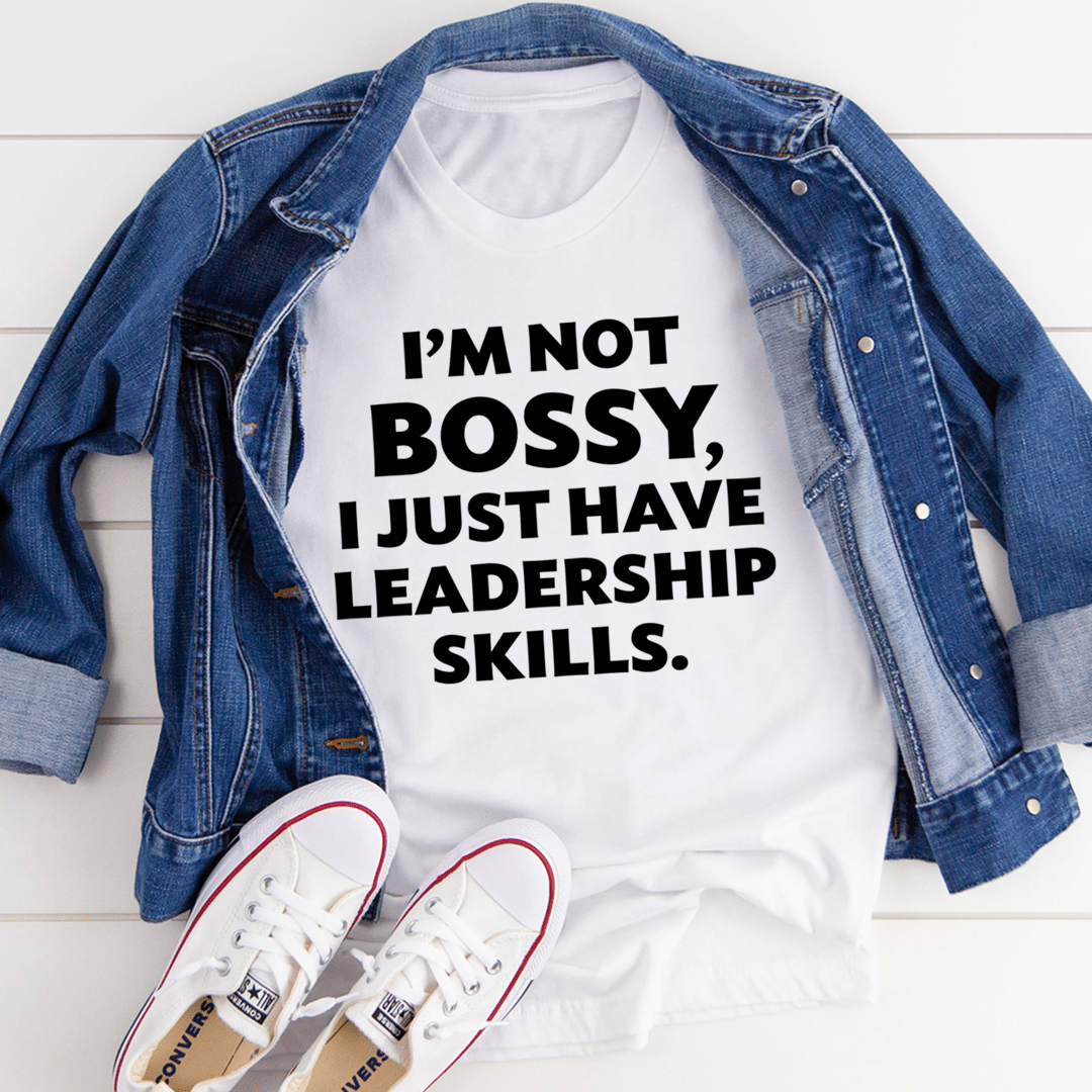 I'm Not Bossy I Just Have Leadership Skills T-Shirt-2