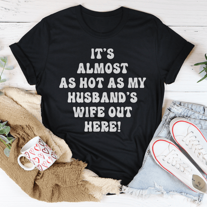 It's Almost As Hot As My Husband's Wife Out Here T-Shirt-2