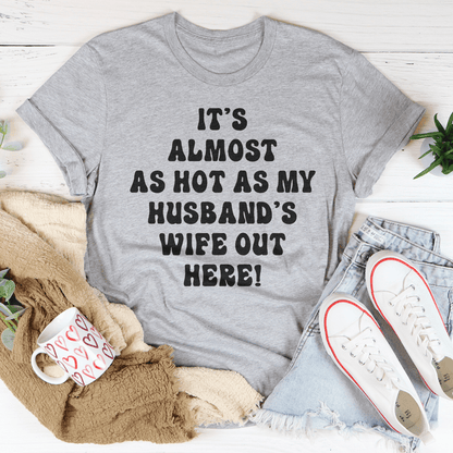 It's Almost As Hot As My Husband's Wife Out Here T-Shirt-3