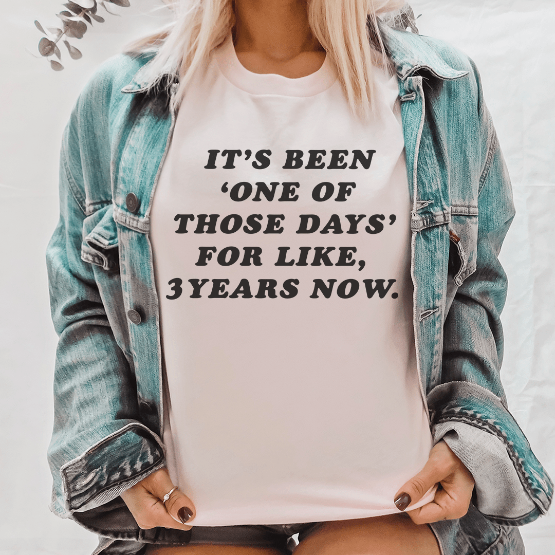 It's Been One Of Those Days Tee-0