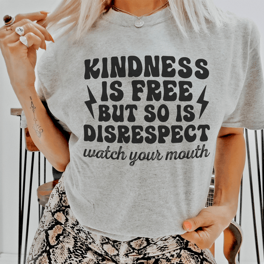 Kindness Is Free But So Is Disrespect Watch Your Mouth Tee-0