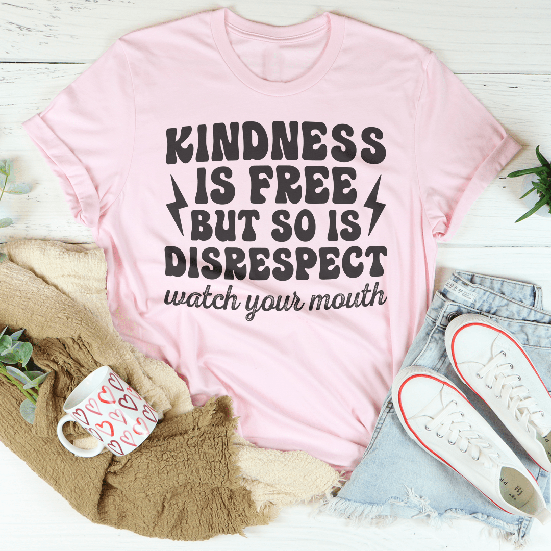 Kindness Is Free But So Is Disrespect Watch Your Mouth Tee-3