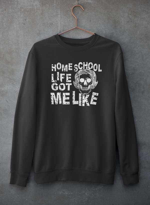 Homeschool Life Got Me Like  Sweat Shirt-1