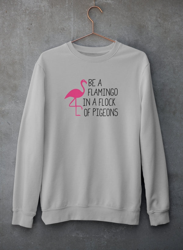 Be A Flamingo In A Flock Of Pigeons Sweat Shirt-3