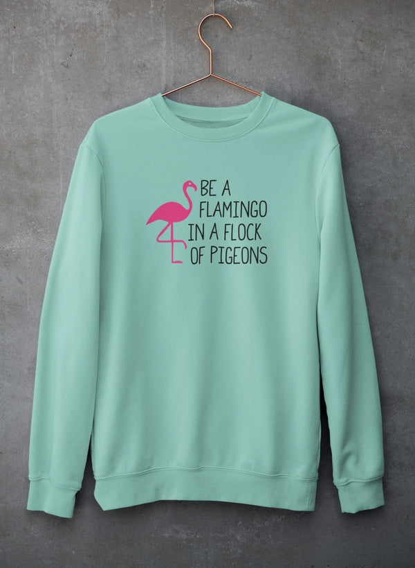 Be A Flamingo In A Flock Of Pigeons Sweat Shirt-4