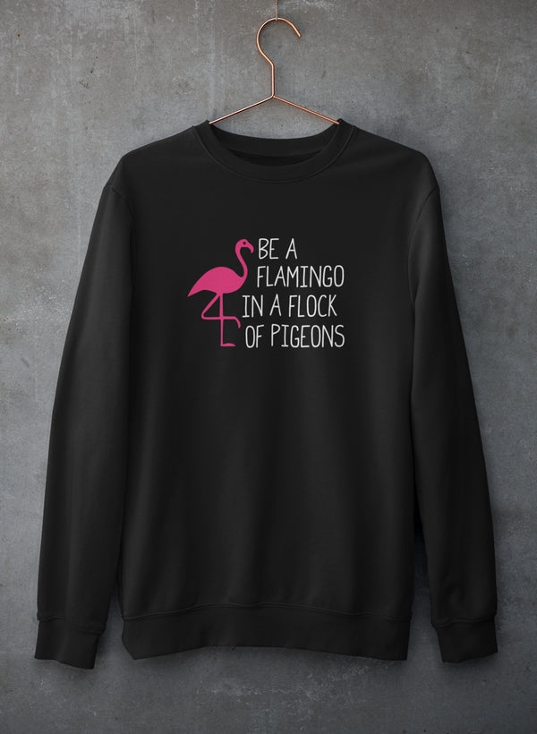 Be A Flamingo In A Flock Of Pigeons Sweat Shirt-1