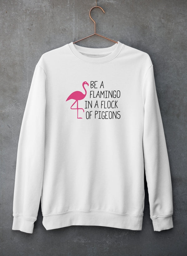 Be A Flamingo In A Flock Of Pigeons Sweat Shirt-2